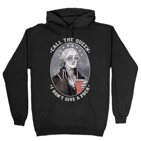 Call The Queen I Don't Give A F*** Hooded Sweatshirt