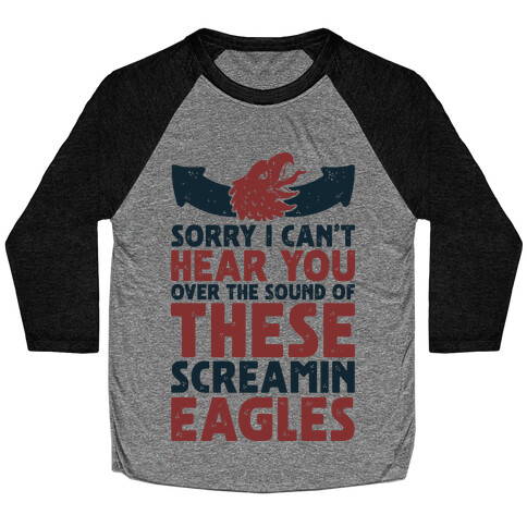 Can't Hear You Over These Screamin' Eagles  Baseball Tee