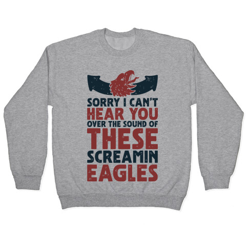 Can't Hear You Over These Screamin' Eagles  Pullover