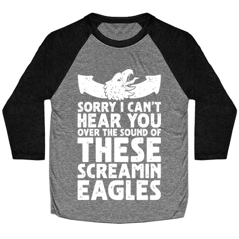 Can't Hear You Over These Screamin' Eagles  Baseball Tee