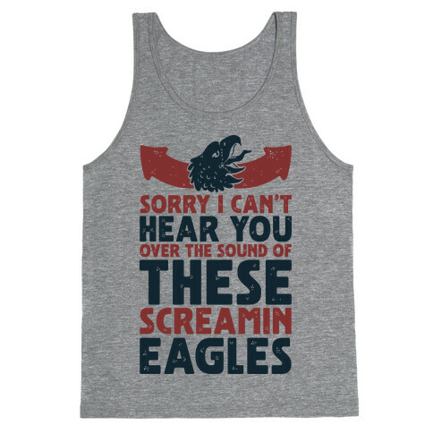 Can't Hear You Over These Screamin' Eagles  Tank Top