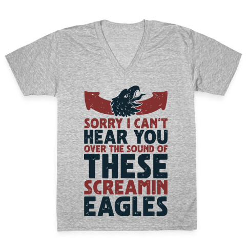 Can't Hear You Over These Screamin' Eagles  V-Neck Tee Shirt
