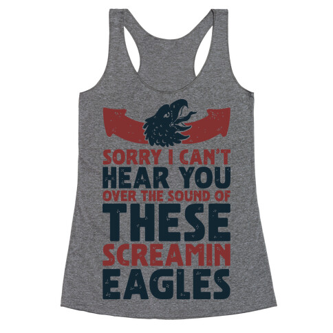 Can't Hear You Over These Screamin' Eagles  Racerback Tank Top