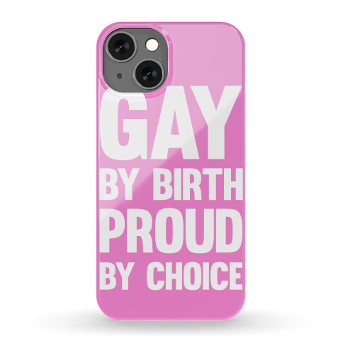 Gay By Birth Proud By Choice Phone Case