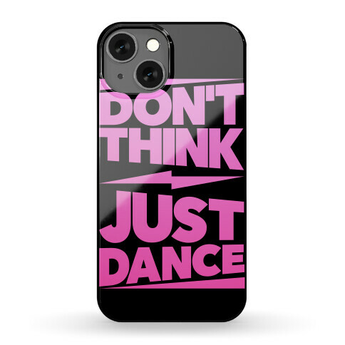 Don't Think Just Dance Phone Case