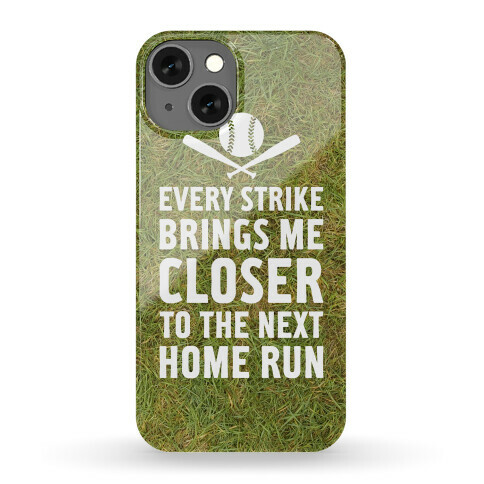 Every Strike Brings Me Closer To The Next Home Run Phone Case