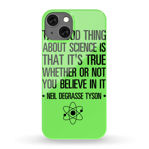The Good Thing About Science is That It's True Whether You Believe It Or Not Phone Case