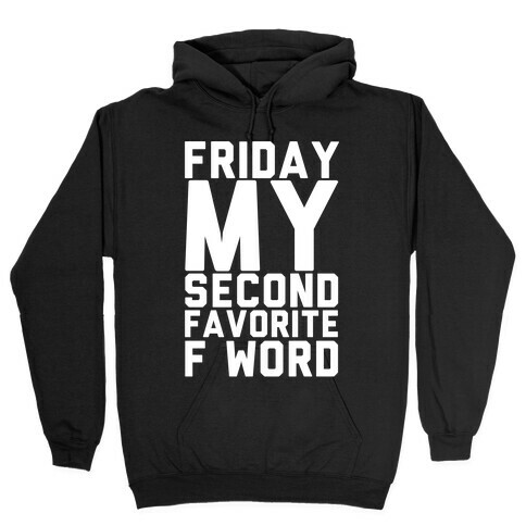 Friday My Second Favorite F Word Hooded Sweatshirt