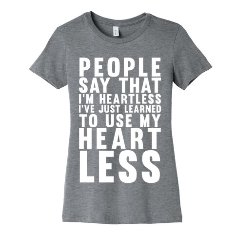 People say I'm Heartless Womens T-Shirt