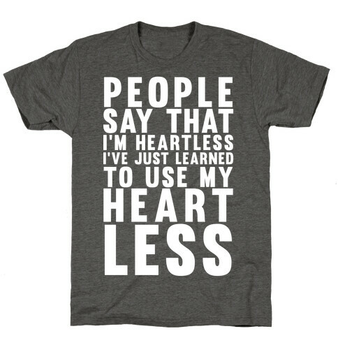 People say I'm Heartless T-Shirt