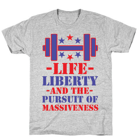 Life Liberty and the Pursuit of Massiveness T-Shirt