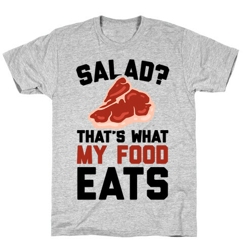 Salad? That's What My Food Eats T-Shirt