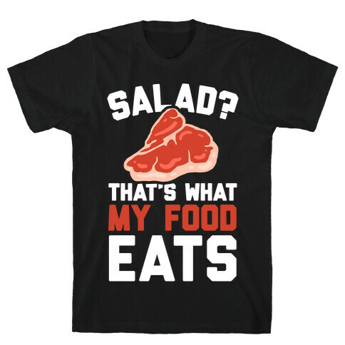 Salad? That's What My Food Eats T-Shirt