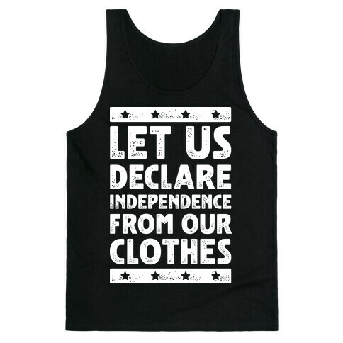 Let Us Declare Independence From Our Clothes  Tank Top