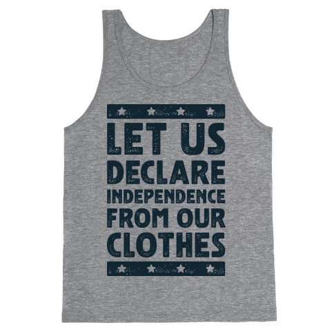 Let Us Declare Independence From Our Clothes  Tank Top