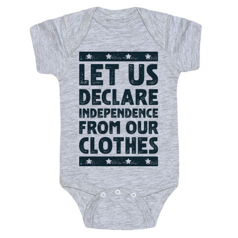 Let Us Declare Independence From Our Clothes  Baby One-Piece