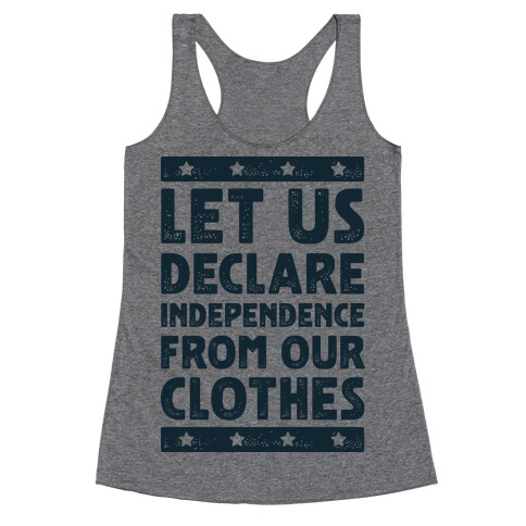 Let Us Declare Independence From Our Clothes  Racerback Tank Top