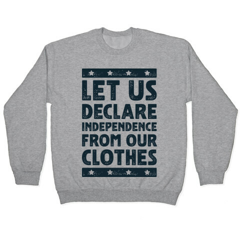 Let Us Declare Independence From Our Clothes  Pullover