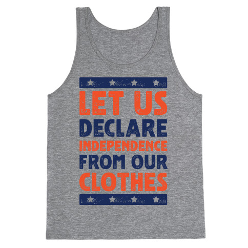 Let Us Declare Independence From Our Clothes  Tank Top