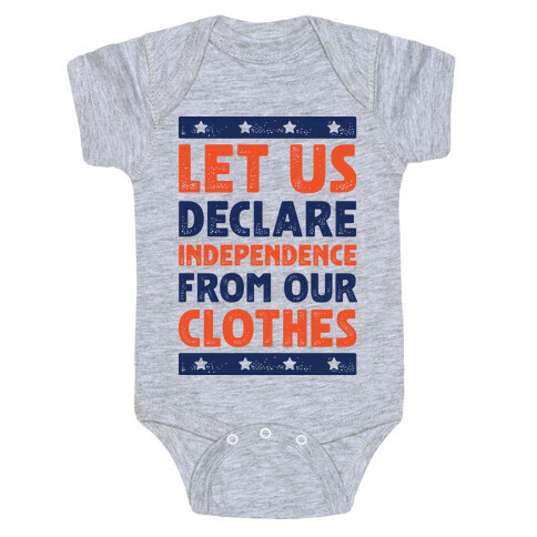 Let Us Declare Independence From Our Clothes  Baby One-Piece