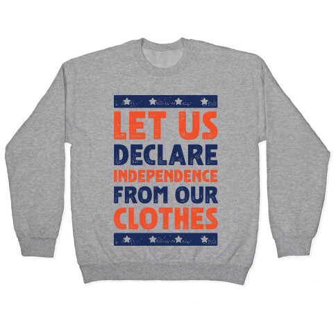 Let Us Declare Independence From Our Clothes  Pullover