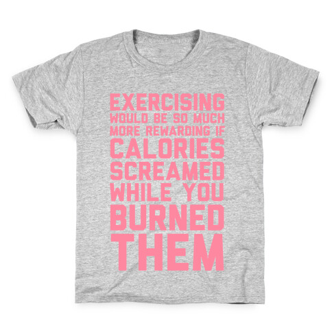Exercising Would Be So Much More Rewarding If Calories Screamed While You Burned Them Kids T-Shirt
