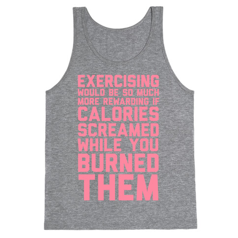 Exercising Would Be So Much More Rewarding If Calories Screamed While You Burned Them Tank Top
