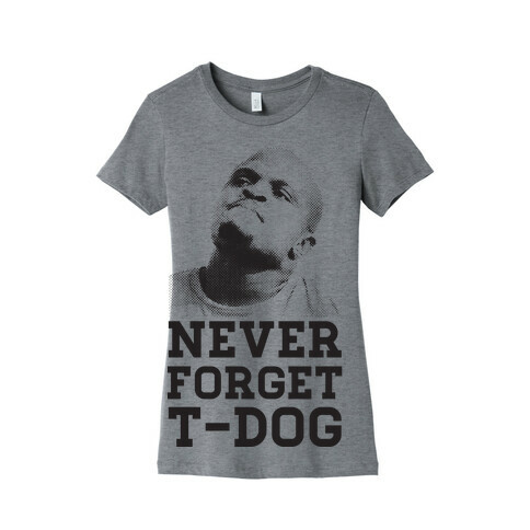 Never Forget T-Dog Womens T-Shirt