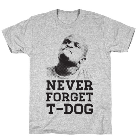 Never Forget T-Dog T-Shirt