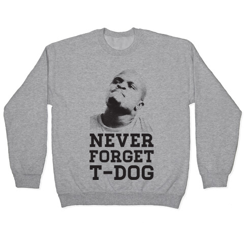 Never Forget T-Dog Pullover