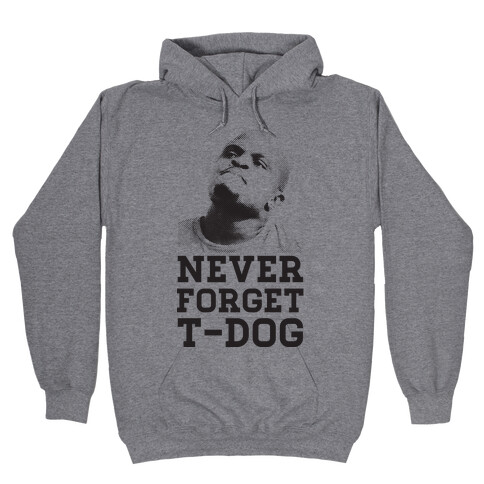 Never Forget T-Dog Hooded Sweatshirt