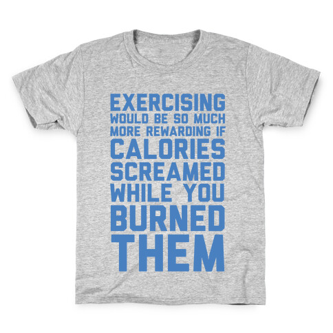 Exercising Would Be So Much More Rewarding If Calories Screamed While You Burned Them Kids T-Shirt