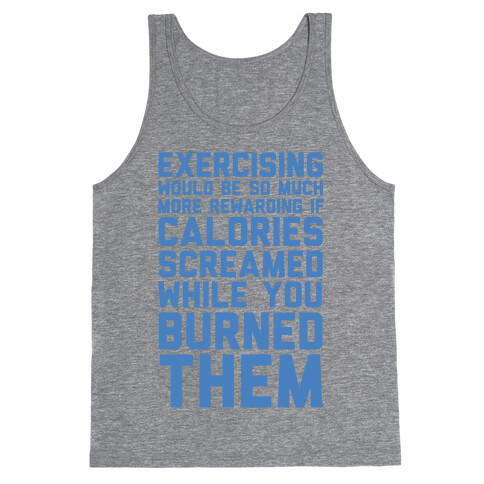 Exercising Would Be So Much More Rewarding If Calories Screamed While You Burned Them Tank Top