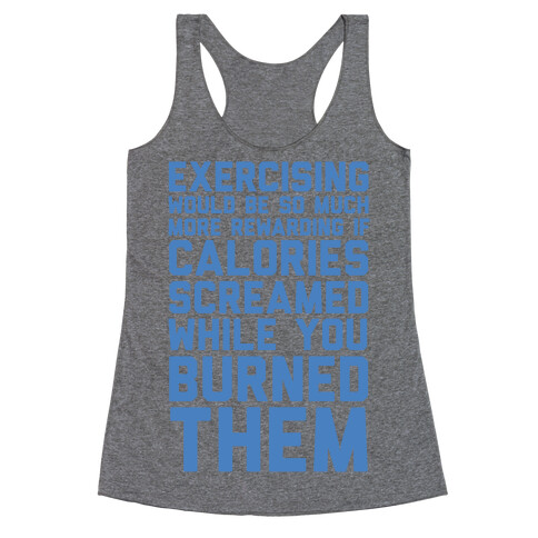 Exercising Would Be So Much More Rewarding If Calories Screamed While You Burned Them Racerback Tank Top