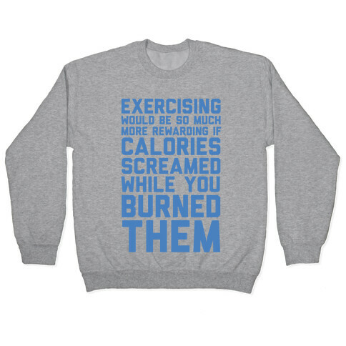 Exercising Would Be So Much More Rewarding If Calories Screamed While You Burned Them Pullover