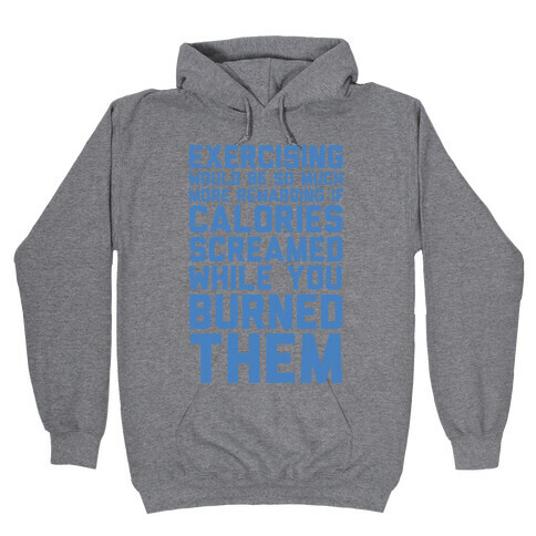 Exercising Would Be So Much More Rewarding If Calories Screamed While You Burned Them Hooded Sweatshirt