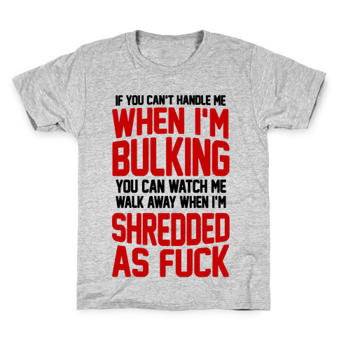 If You Can't Handle Me When I'm Bulking You Can Watch Me Walk Away When I'm Shredded As F*** Kids T-Shirt