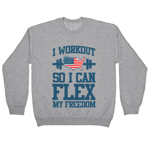 I Workout So I Can Flex My Freedom Pullover