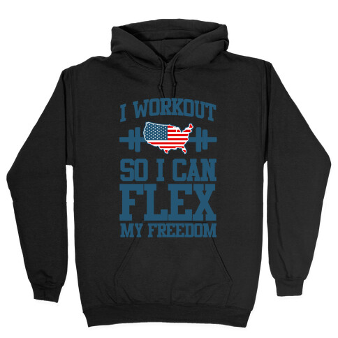 I Workout So I Can Flex My Freedom Hooded Sweatshirt