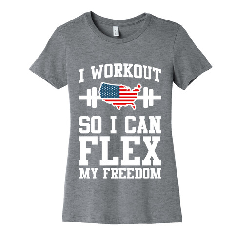 I Workout So I Can Flex My Freedom Womens T-Shirt