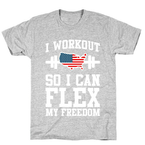 I Workout So I Can Flex My Freedom T-Shirt