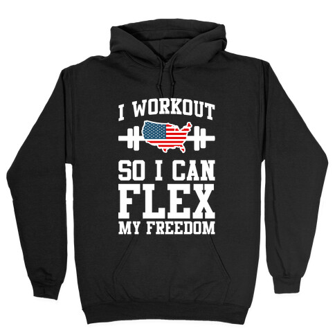 I Workout So I Can Flex My Freedom Hooded Sweatshirt