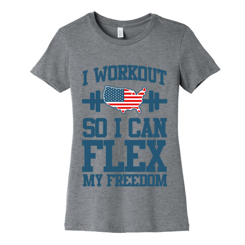 I Workout So I Can Flex My Freedom Womens T-Shirt