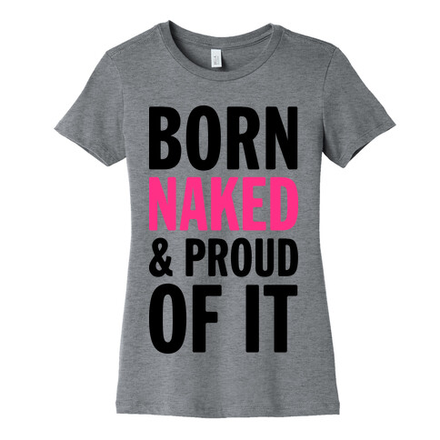 Born Naked And Proud Of It (Tank) Womens T-Shirt