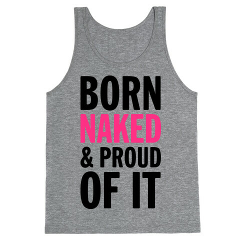 Born Naked And Proud Of It (Tank) Tank Top