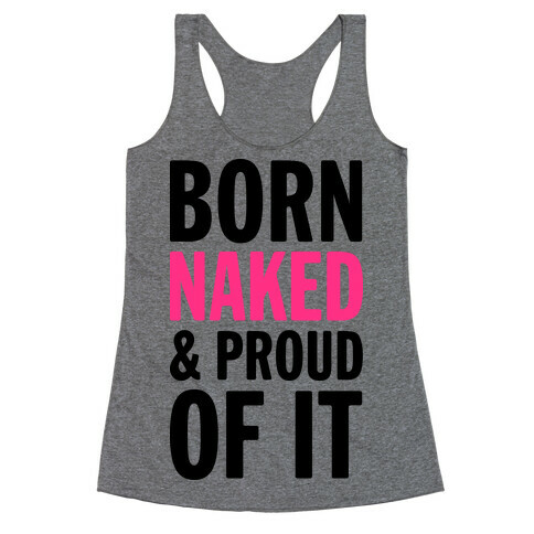 Born Naked And Proud Of It (Tank) Racerback Tank Top