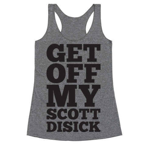 Get Off My Scott Disick Racerback Tank Top