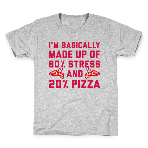 I'm Made up of 80% Stress and 20% Pizza Kids T-Shirt