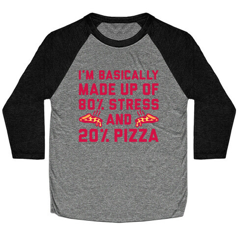 I'm Made up of 80% Stress and 20% Pizza Baseball Tee