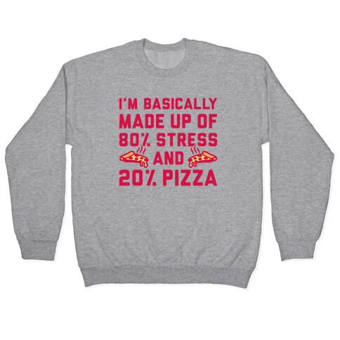 I'm Made up of 80% Stress and 20% Pizza Pullover